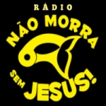 Rádio Não Morra Sem Jesus